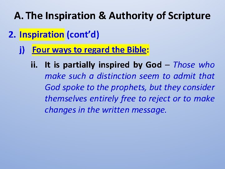 A. The Inspiration & Authority of Scripture 2. Inspiration (cont’d) j) Four ways to