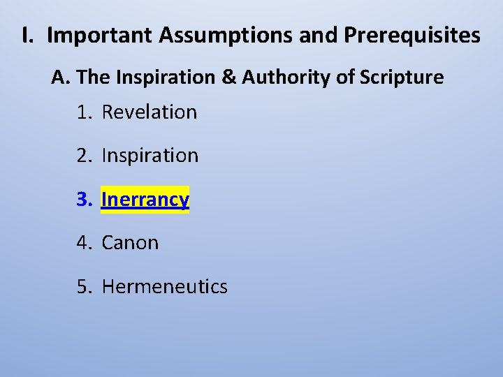 I. Important Assumptions and Prerequisites A. The Inspiration & Authority of Scripture 1. Revelation