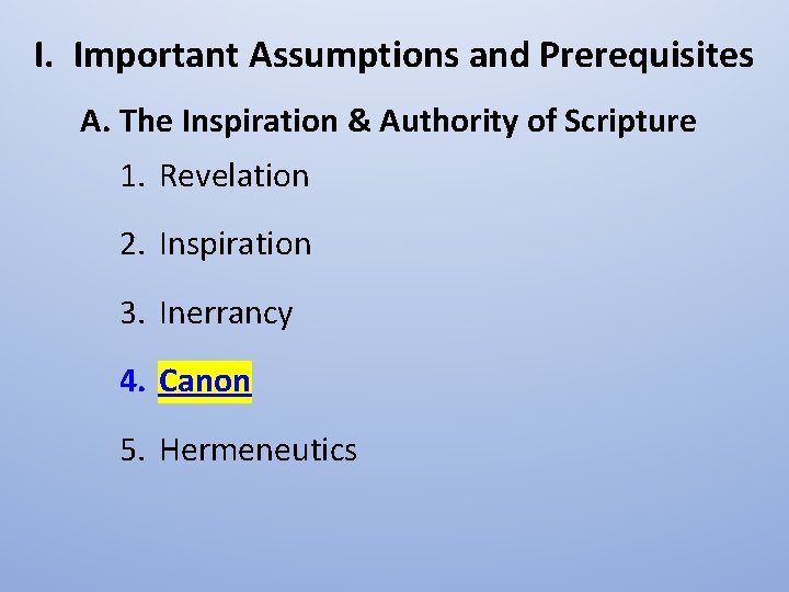 I. Important Assumptions and Prerequisites A. The Inspiration & Authority of Scripture 1. Revelation