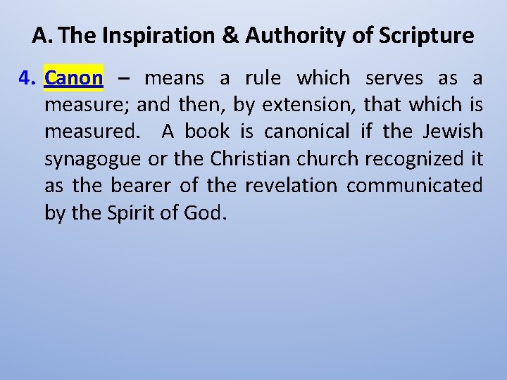 A. The Inspiration & Authority of Scripture 4. Canon – means a rule which