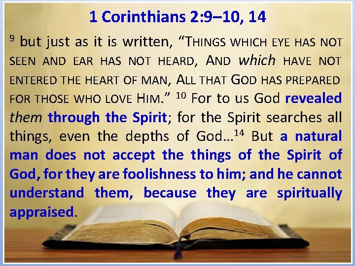 1 Corinthians 2: 9– 10, 14 but just as it is written, “THINGS WHICH