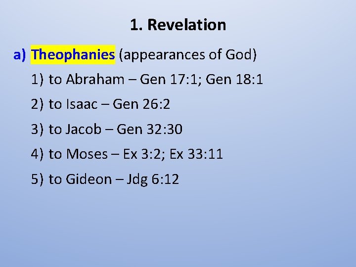 1. Revelation a) Theophanies (appearances of God) 1) to Abraham – Gen 17: 1;