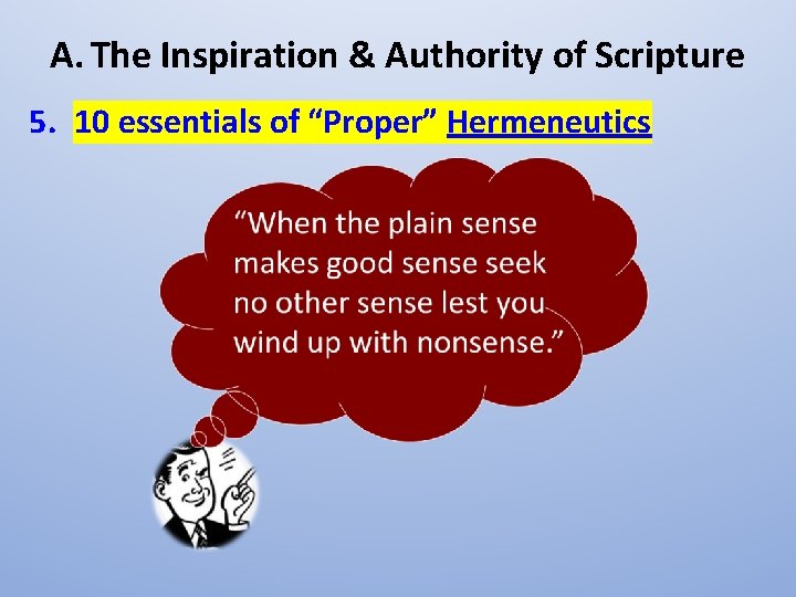 A. The Inspiration & Authority of Scripture 5. 10 essentials of “Proper” Hermeneutics 