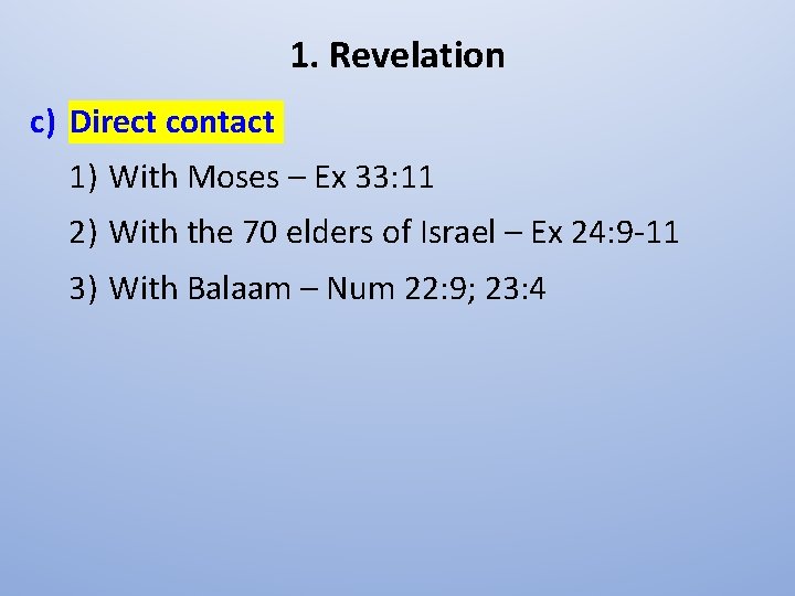 1. Revelation c) Direct contact 1) With Moses – Ex 33: 11 2) With