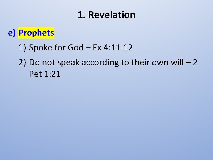 1. Revelation e) Prophets 1) Spoke for God – Ex 4: 11 -12 2)
