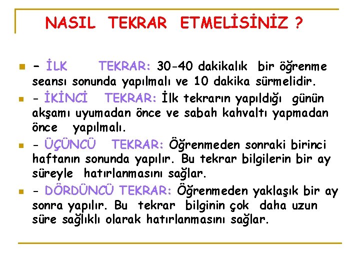 NASIL TEKRAR ETMELİSİNİZ ? n n - İLK TEKRAR: 30 -40 dakikalık bir öğrenme