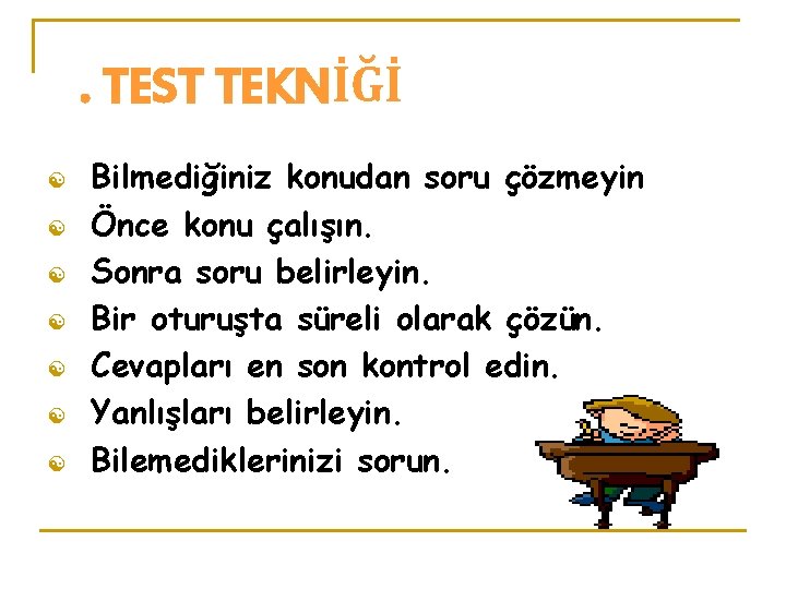 . TEST TEKNİĞİ [ [ [ [ Bilmediğiniz konudan soru çözmeyin Önce konu çalışın.