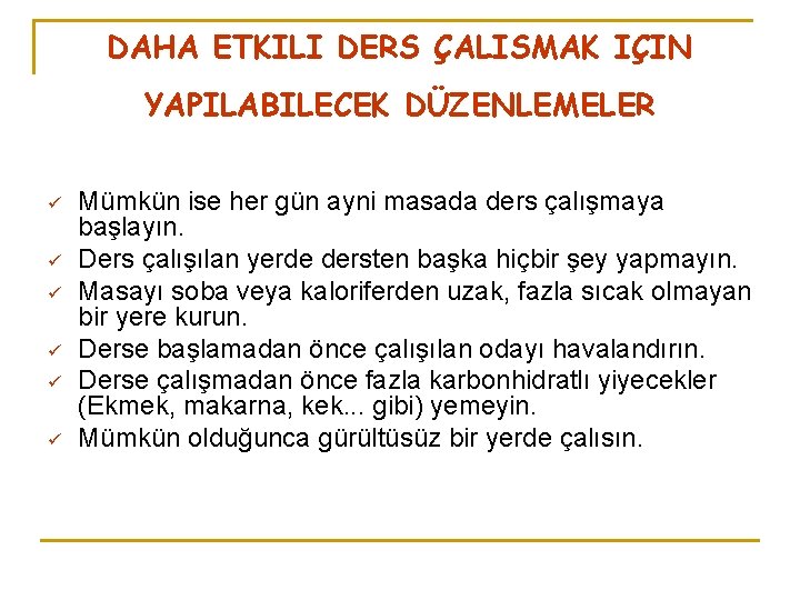 DAHA ETKILI DERS ÇALISMAK IÇIN YAPILABILECEK DÜZENLEMELER ü ü ü Mümkün ise her gün