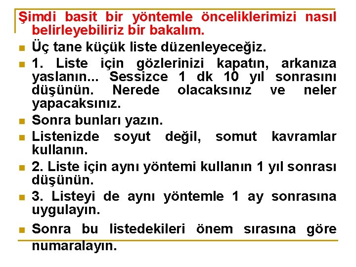 Şimdi basit bir yöntemle önceliklerimizi nasıl belirleyebiliriz bir bakalım. n Üç tane küçük liste