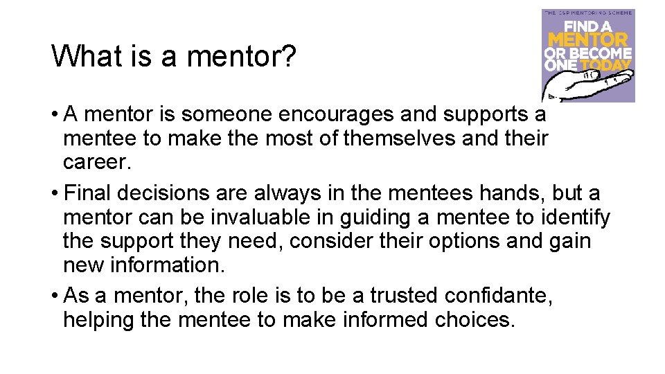 What is a mentor? • A mentor is someone encourages and supports a mentee