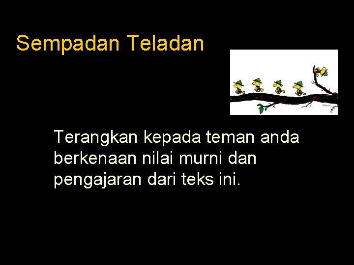 Sempadan Teladan Terangkan kepada teman anda berkenaan nilai murni dan pengajaran dari teks ini.