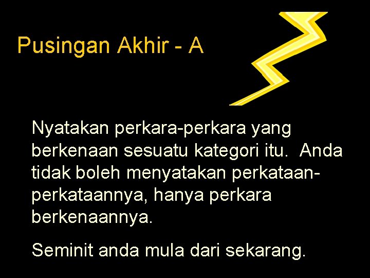 Pusingan Akhir - A Nyatakan perkara-perkara yang berkenaan sesuatu kategori itu. Anda tidak boleh