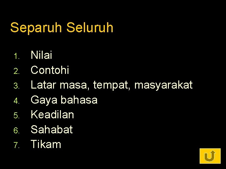 Separuh Seluruh 1. 2. 3. 4. 5. 6. 7. Nilai Contohi Latar masa, tempat,