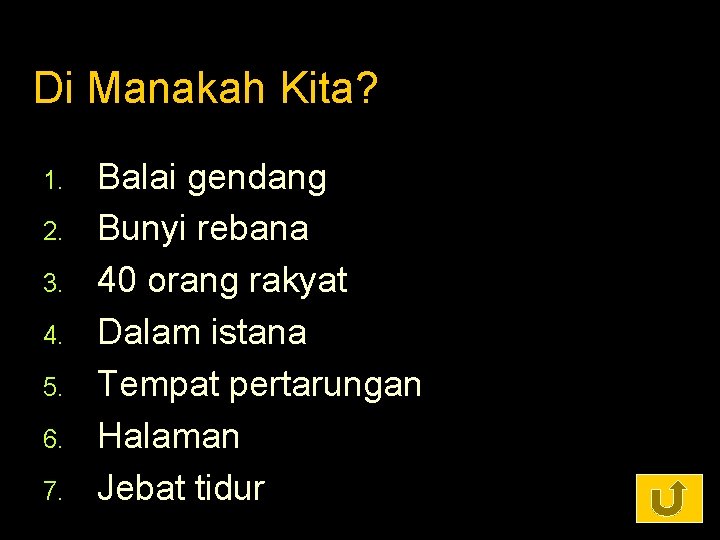 Di Manakah Kita? 1. 2. 3. 4. 5. 6. 7. Balai gendang Bunyi rebana