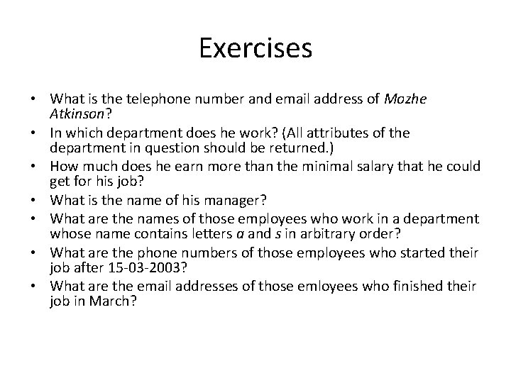 Exercises • What is the telephone number and email address of Mozhe Atkinson? •
