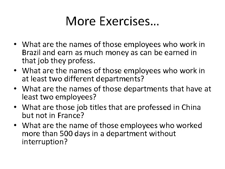 More Exercises… • What are the names of those employees who work in Brazil