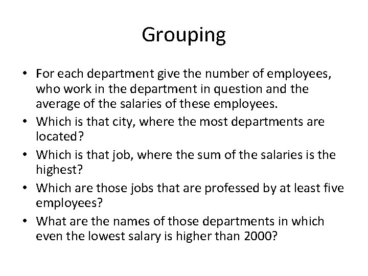 Grouping • For each department give the number of employees, who work in the