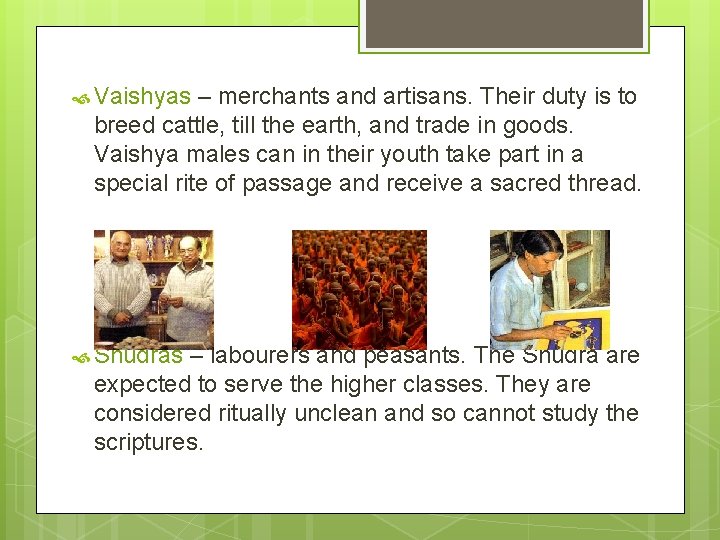  Vaishyas – merchants and artisans. Their duty is to breed cattle, till the