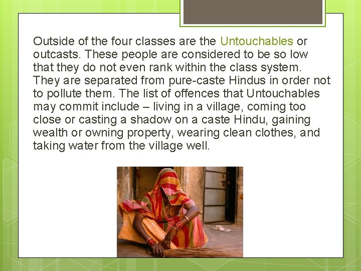 Outside of the four classes are the Untouchables or outcasts. These people are considered