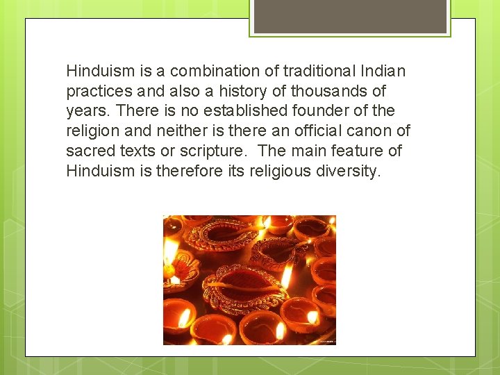 Hinduism is a combination of traditional Indian practices and also a history of thousands