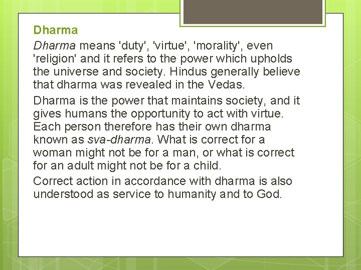 Dharma means 'duty', 'virtue', 'morality', even 'religion' and it refers to the power which