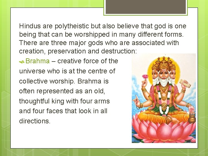 Hindus are polytheistic but also believe that god is one being that can be