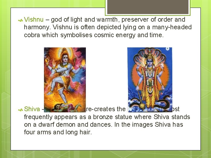  Vishnu – god of light and warmth, preserver of order and harmony. Vishnu