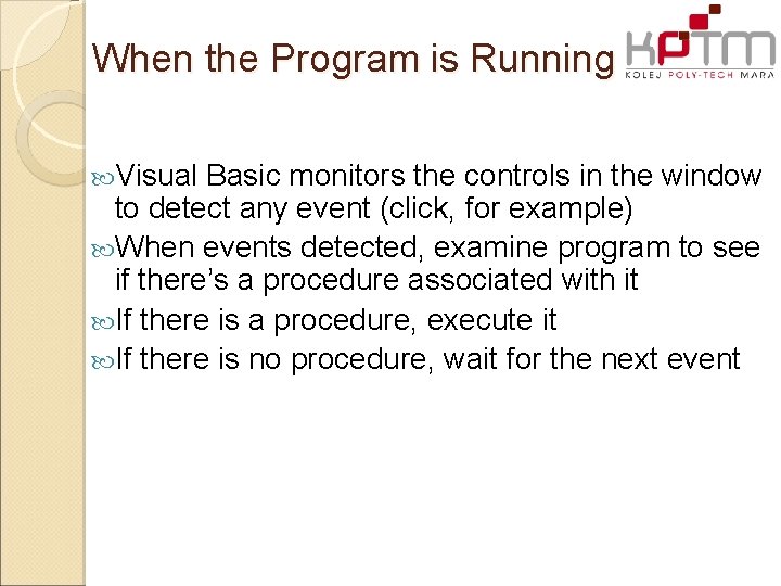 When the Program is Running Visual Basic monitors the controls in the window to When the Program is Running Visual Basic monitors the controls in the window to