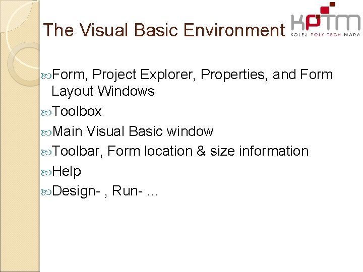 The Visual Basic Environment Form, Project Explorer, Properties, and Form Layout Windows Toolbox Main The Visual Basic Environment Form, Project Explorer, Properties, and Form Layout Windows Toolbox Main