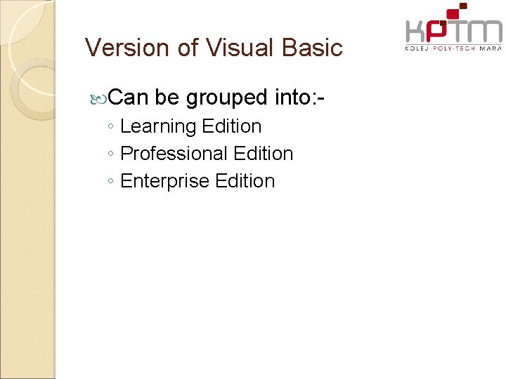 Version of Visual Basic Can be grouped into: - ◦ Learning Edition ◦ Professional Version of Visual Basic Can be grouped into: - ◦ Learning Edition ◦ Professional