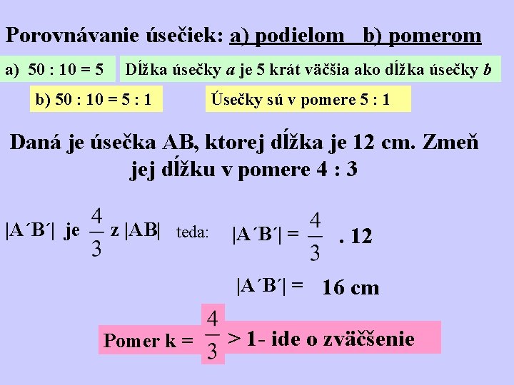 Porovnávanie úsečiek: a) podielom b) pomerom a) 50 : 10 = 5 Dĺžka úsečky
