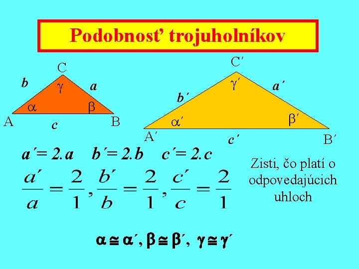 Podobnosť trojuholníkov b A C C´ a c a´= 2. a b´ B b´=