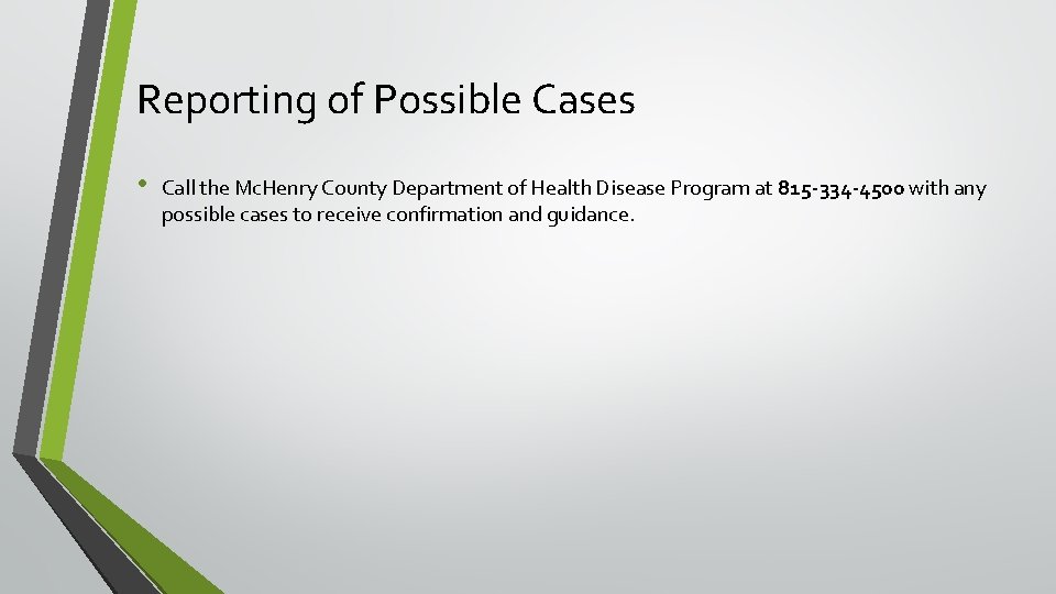 Reporting of Possible Cases • Call the Mc. Henry County Department of Health Disease