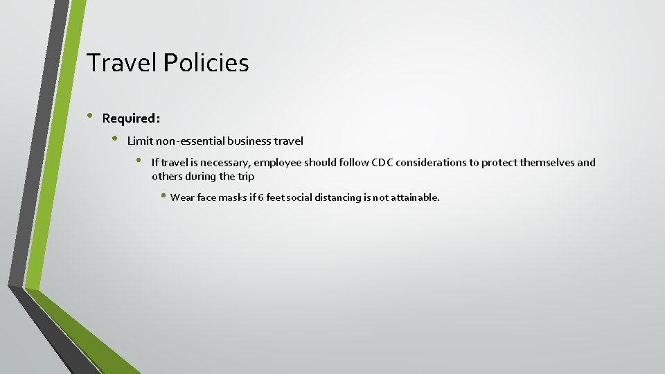 Travel Policies • Required: • Limit non-essential business travel • If travel is necessary,