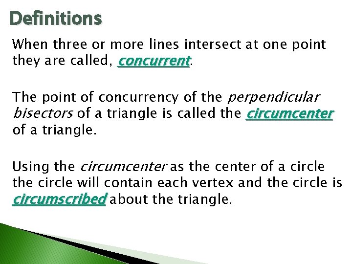 Definitions When three or more lines intersect at one point they are called, concurrent.