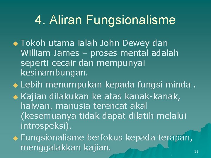 4. Aliran Fungsionalisme Tokoh utama ialah John Dewey dan William James – proses mental