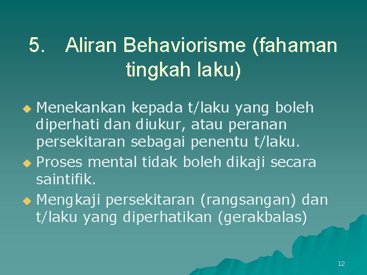 5. Aliran Behaviorisme (fahaman tingkah laku) Menekankan kepada t/laku yang boleh diperhati dan diukur,