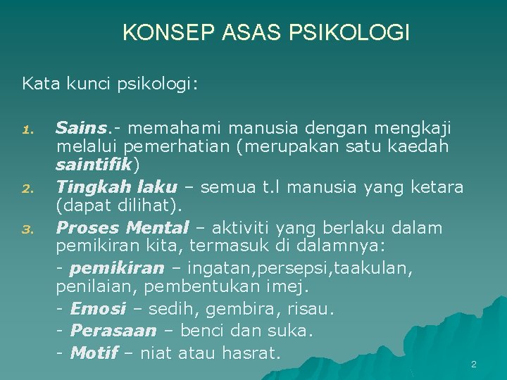 KONSEP ASAS PSIKOLOGI Kata kunci psikologi: 1. 2. 3. Sains. - memahami manusia dengan