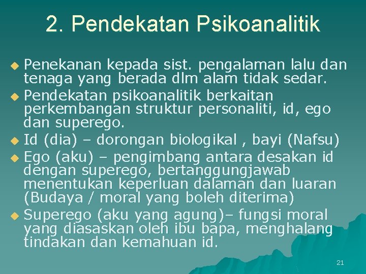 2. Pendekatan Psikoanalitik Penekanan kepada sist. pengalaman lalu dan tenaga yang berada dlm alam