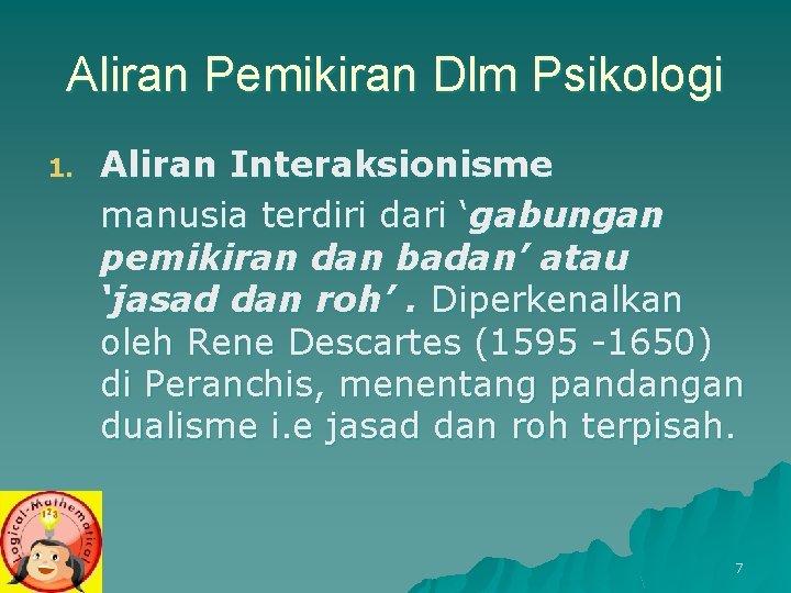 Aliran Pemikiran Dlm Psikologi 1. Aliran Interaksionisme manusia terdiri dari ‘gabungan pemikiran dan badan’