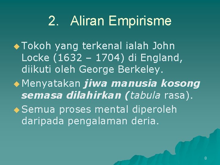 2. Aliran Empirisme u Tokoh yang terkenal ialah John Locke (1632 – 1704) di