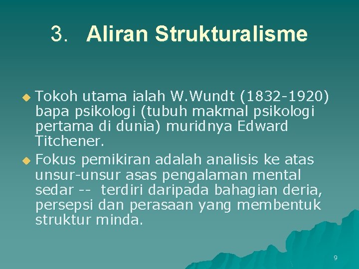 3. Aliran Strukturalisme Tokoh utama ialah W. Wundt (1832 -1920) bapa psikologi (tubuh makmal