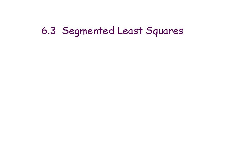 6. 3 Segmented Least Squares 