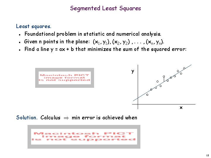 Segmented Least Squares Least squares. Foundational problem in statistic and numerical analysis. Given n
