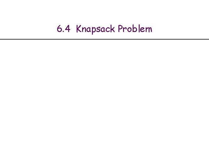 6. 4 Knapsack Problem 