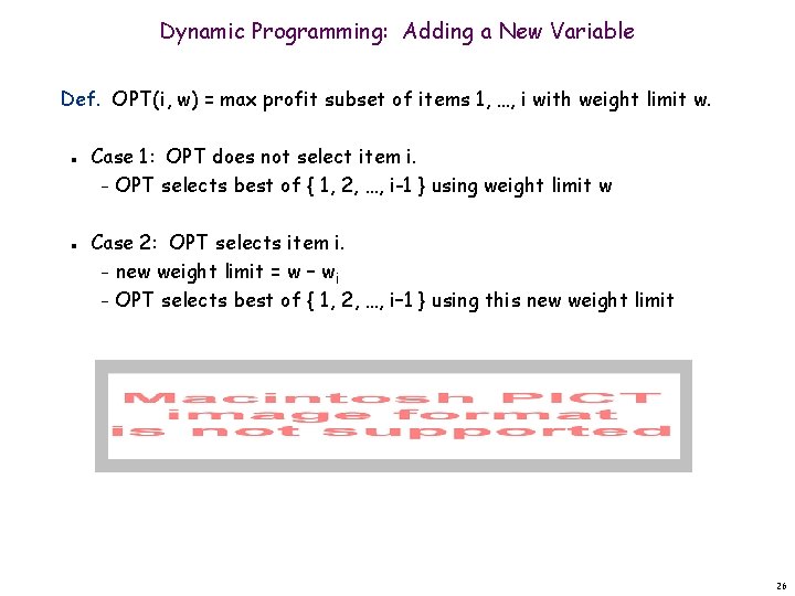 Dynamic Programming: Adding a New Variable Def. OPT(i, w) = max profit subset of