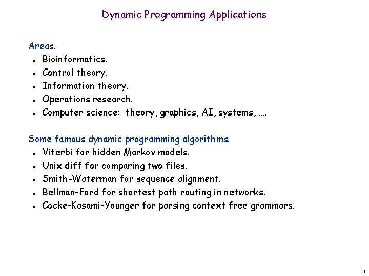 Dynamic Programming Applications Areas. Bioinformatics. Control theory. Information theory. Operations research. Computer science: theory,