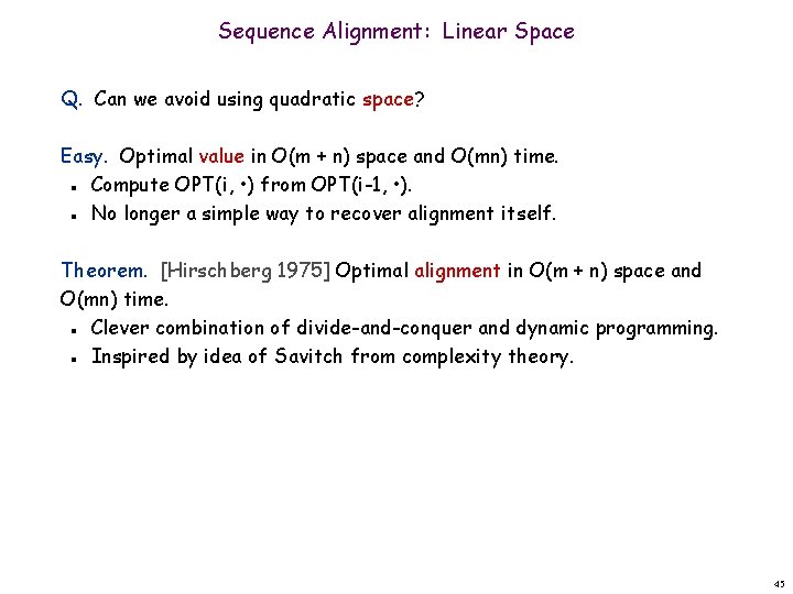 Sequence Alignment: Linear Space Q. Can we avoid using quadratic space? Easy. Optimal value