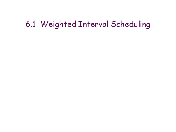 6. 1 Weighted Interval Scheduling 