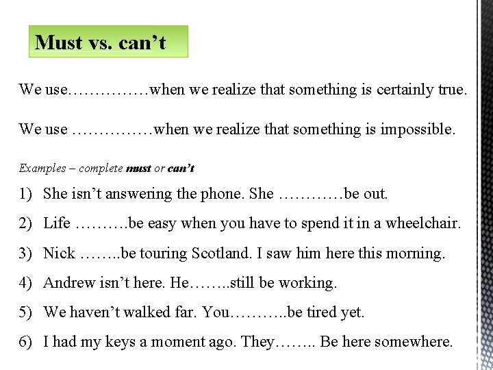 Must vs. can’t We use……………when we realize that something is certainly true. We use